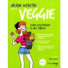 Veggie. Comer Vegetariano es muy Sabroso  - Helene Defretin