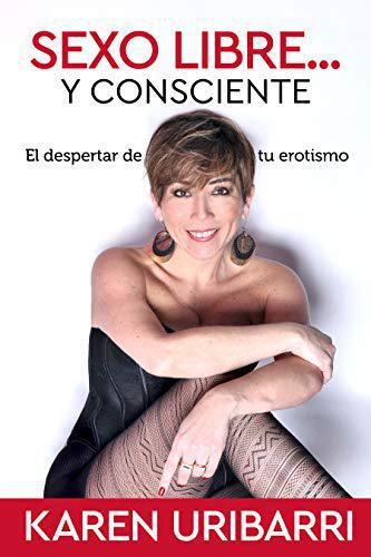 Sexo Libre y Consciente - Karen Uribarri