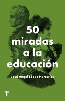 50 Miradas a la Educacion - Jose Angel Lopez Herrerios
