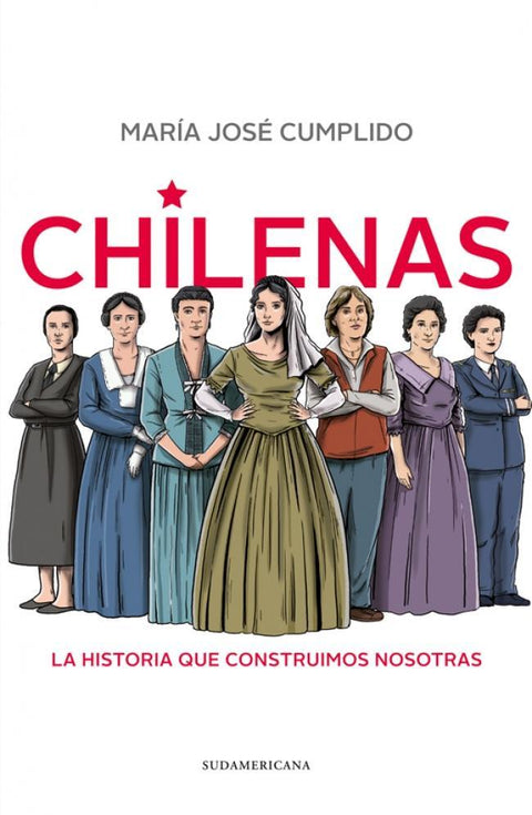 Chilenas: La Historia que Construimos Nosotras - Maria Jose Cumplido
