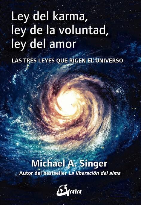 Ley del Karma , Ley de la Voluntad , Ley del Amor - Michael A. Singer