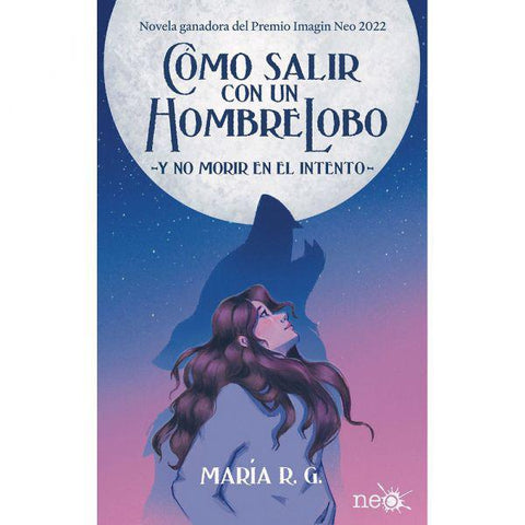 Como salir con un Hombre Lobo, y no morir en el intento. - María R. G.