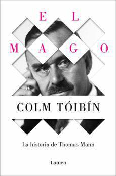 El Mago La historia de Thomas Mann - colm Toibin