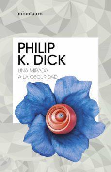 Una Mirada a la Oscuridad - Philip K. Dick
