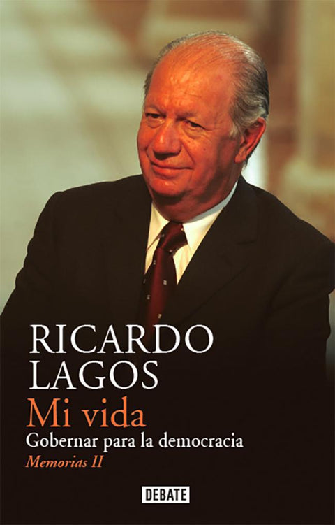 Mi Vida:  Gobernar para la democracia (Memorias 2) - Ricardo Lagos Escobar