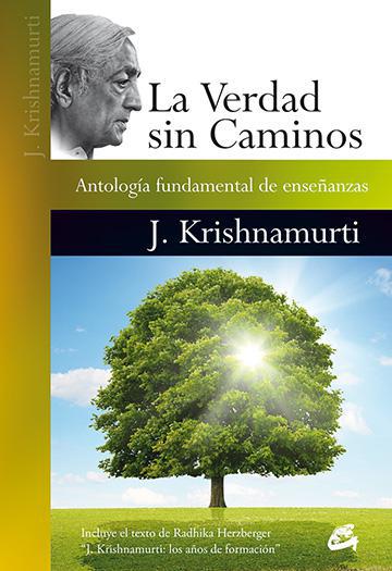 La verdad sin Caminos: Antologia fundamental de enseñanzas - J. Krishnamurti