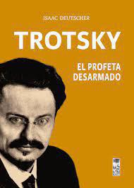 Trotsky, el Profeta Desarmado - Isaac Deutscher