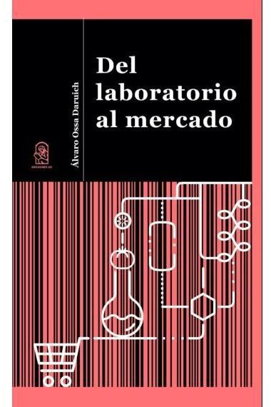 Del laboratorio al mercado - Alvaro Ossa Daruich