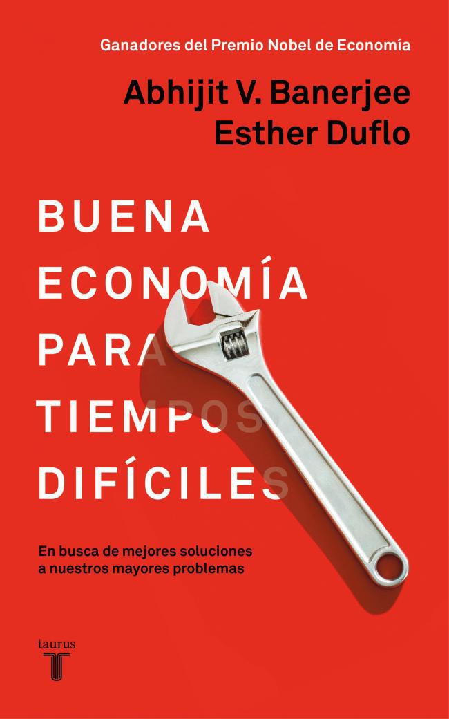 Buena economia para tiempos dificiles - Esther Duflo y Abhijit Banerjee