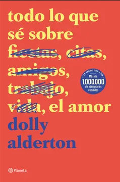 Todo lo que se sobre, el Amor - Dolly Alderton