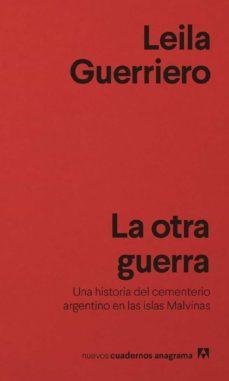 La otra guerra: Una historia del cementerio argentino en las islas malvinas - Leila Guerrero