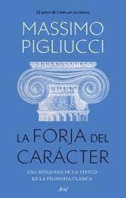 La Forja del Carácter - Massimo Pigliucci