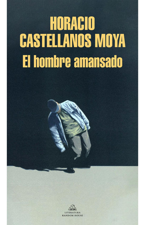 El Hombre Amansado - Horacio Castellanos Moya