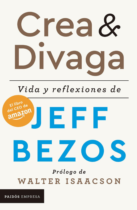 Crea y Divaga: Vida y reflexiones de Jeff Bezos - Jeff Bezos