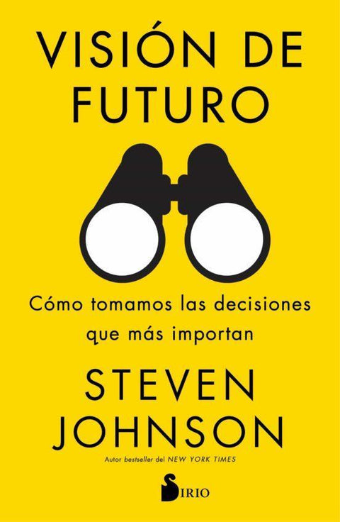 Vision de Futuro: Como Tomamos las Decisiones que Mas Importan - Steven Johnson