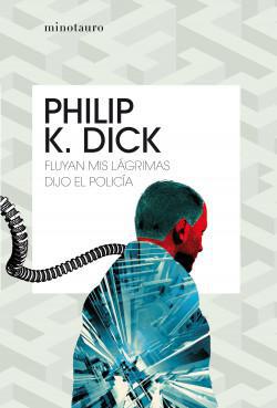 Fluyan mis Lagrimas, Dijo el Policia - Philip K. Dick ·