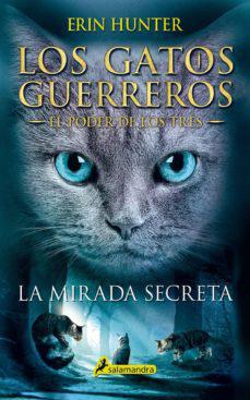 Los Gatos Guerreros - El Poder de Los Tres 1: La Mirada Secreta - Erin Hunter