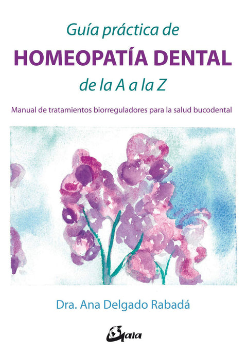 Guia Practica de Homeopatia Dental de la A a la Z - Dra. Ana Delgado Rabada
