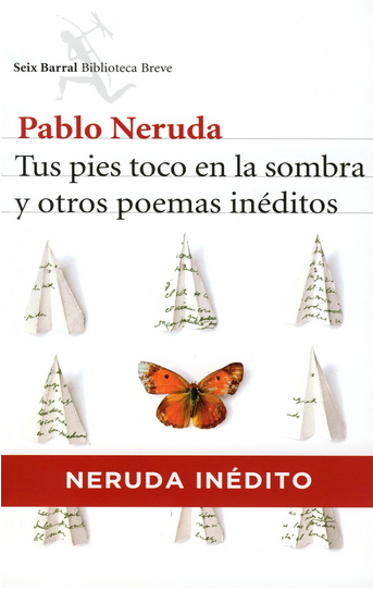 Tus Pies Toco en la Sombra y Otros Poemas Ineditos - Pablo Neruda