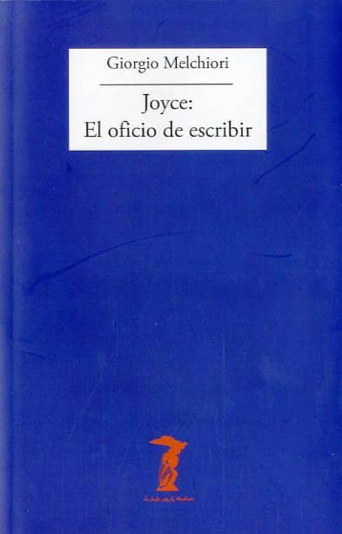 Joyce: El Oficio De Escribir - Giorgio Melchiori