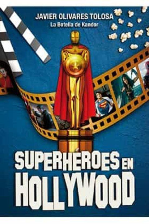 Superheroes en Hollywood - Javier Olivares Tolosa