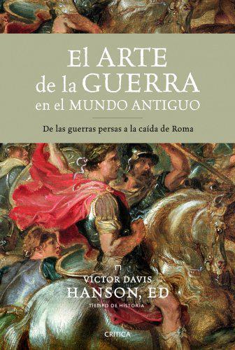 El Arte de la Guerra en el Mundo Antiguo - Victor Davis Hanson