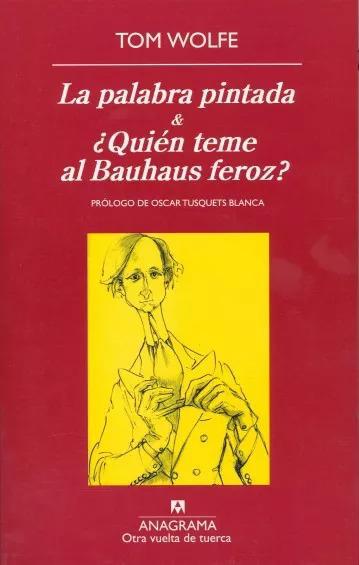 La palabra pintada & ¿Quién teme al Bauhaus feroz? - Tom Wolfe