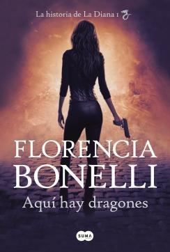 Aquí hay dragones La historia de La Diana I - Florencia Bonelli