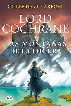 Lord Cochrane Las Montañas de la Locura - Gilberto Villarroel