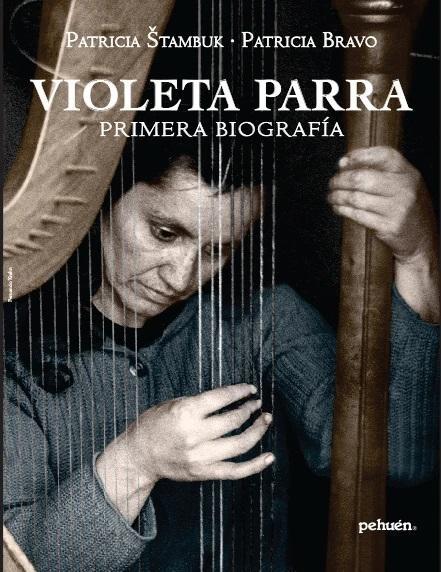 Violeta Parra: Primera Biografia - Patricia Stambuk y Patricia Bravo