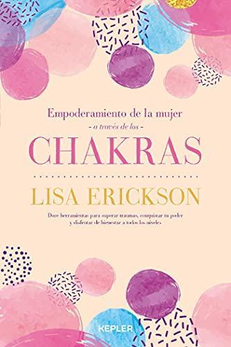 Empoderamiento de la Mujer a traves de los Chakras - Lisa Erickson