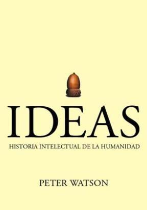 Ideas: Historia Intelectual de la Humanidad - Peter Watson