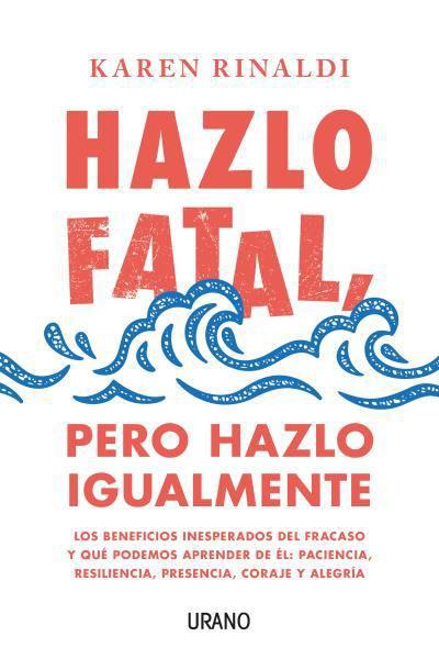 Hazlo fatal, pero hazlo igualmente - Karen Rinaldi