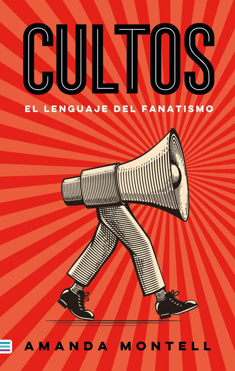 Cultos. El Lenguaje del Fanatismo - Amanda Montell