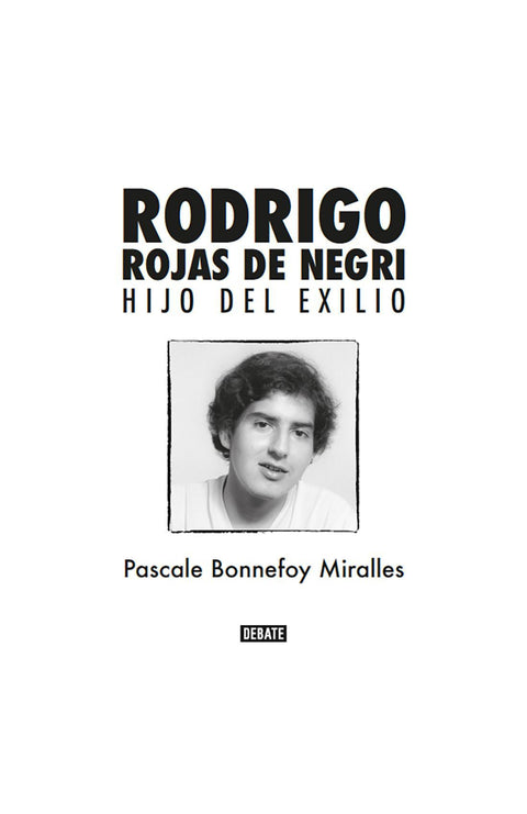 Rodrigo Rojas de Negri: Hijo del Exilio - Pascale Bonnefoy