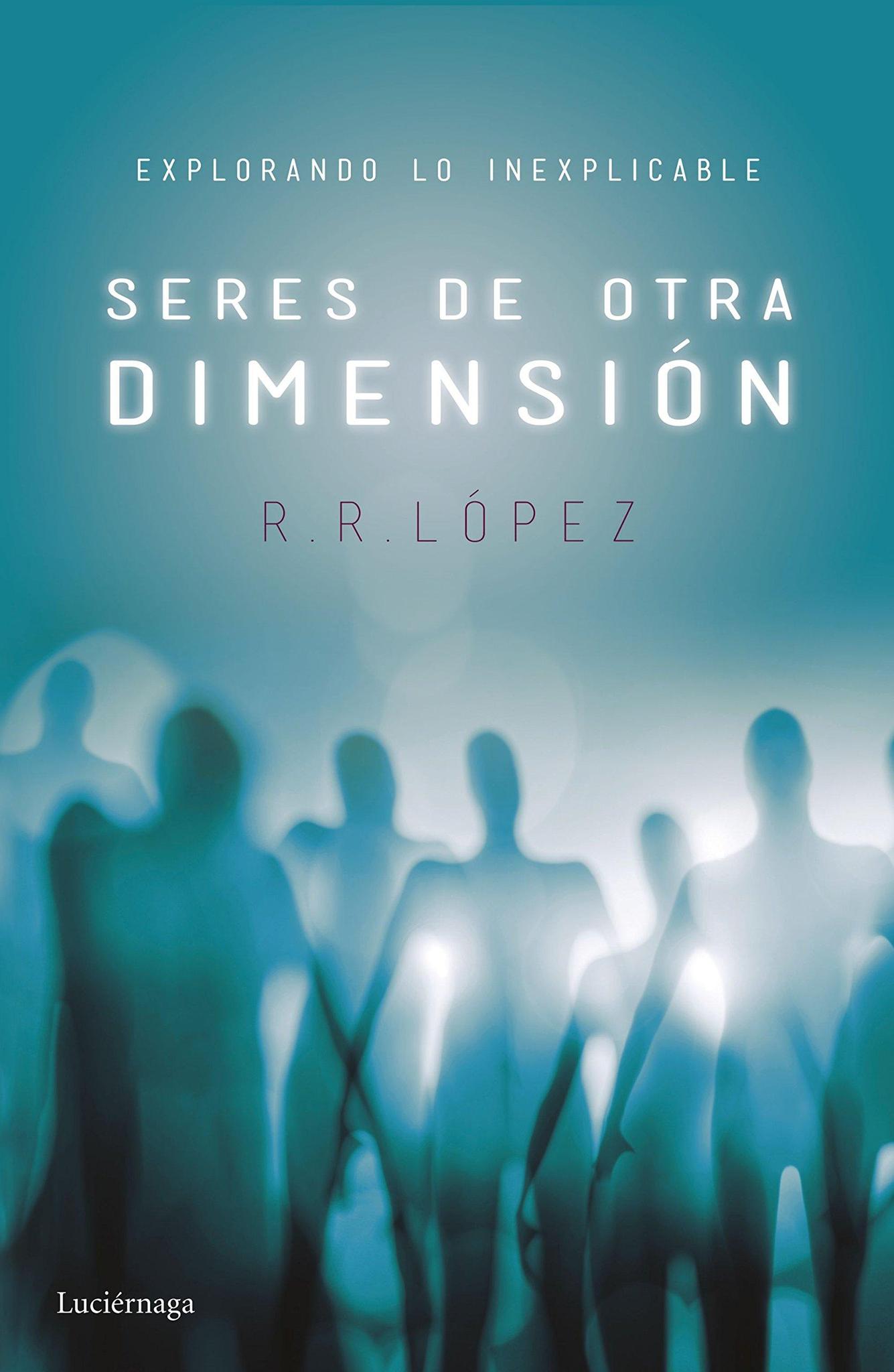 Seres De Otra Dimension - Lopez. R R