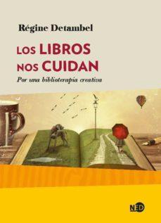 Los libros nos cuidan: Por una biblioterapia feliz - Regine Detambel