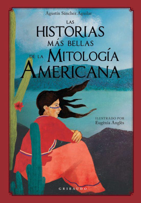 Las Historias mas Bellas de la Mitologia Americana - Agustin Sanchez Aguilar