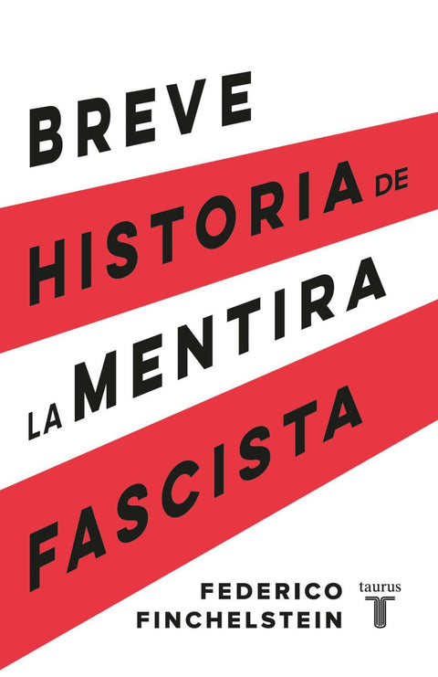 Breve Historia de la Mentira Fascista - Federico Finchelstein