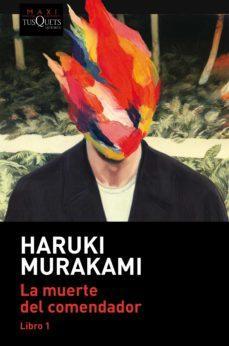 La muerte del comendador. Libro 1 - Haruki Murakami