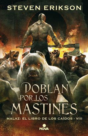 Doblan Por Los Mastines (Saga Malaz: El Libro De Los Caídos 8) - Steven Erikson
