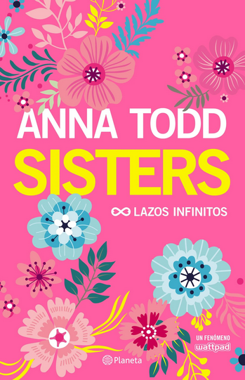 Sisters , Lazos Infinitos - Anna Todd