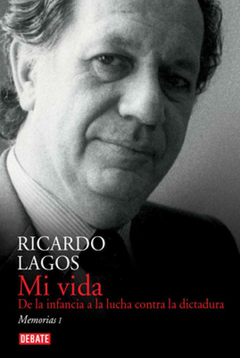 Mi vida: Memorias 1 - Ricardo Lagos