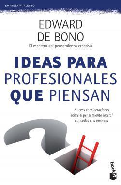 Ideas para Profesionales que Piensan - Edward de Bono