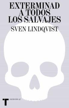 Exterminad a Todos los Salvajes - Sven Lindqvist