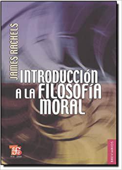 Introducción a la Filosofia Moral - James Rachels