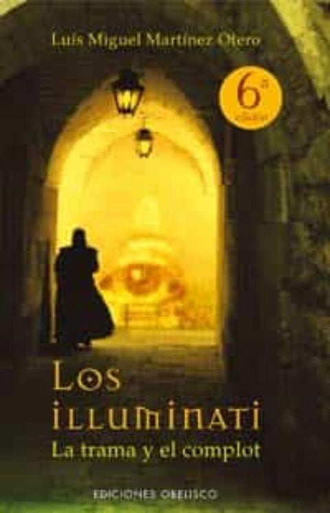 Los Illuminati , La Trama y el Complot (5° Edicion) - Luis Miguel Martinez Otero