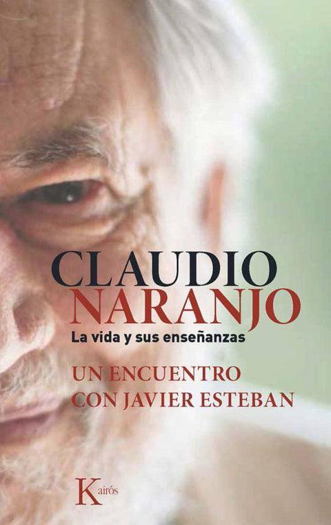 Claudio Naranjo: La vida y sus enseñanzas - Javier Esteban