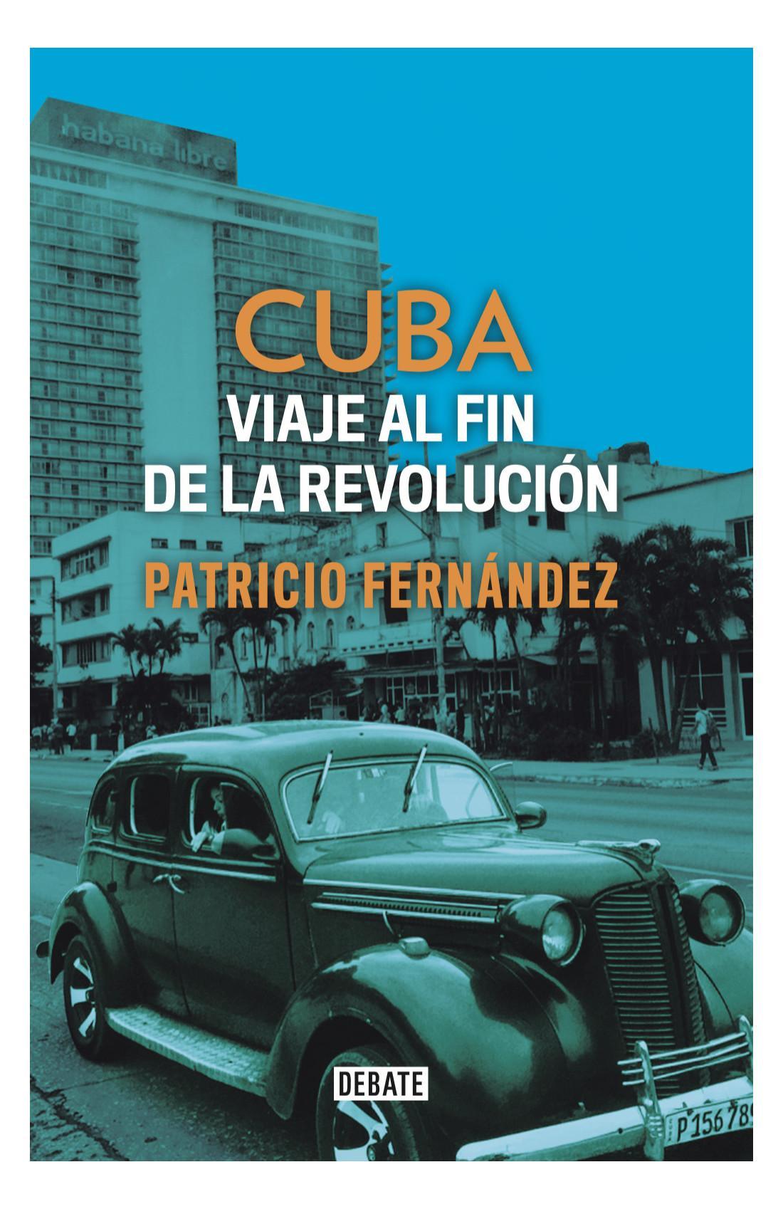 Cuba: Viaje al Fin de la Revolucion - Patricio Fernandez