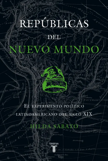 Republicas del Nuevo Mundo - Hilda Sabato